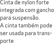 Cinta de nylon forte integrada com gancho para suspens o. A cinta tamb m pode ser usada para transporte