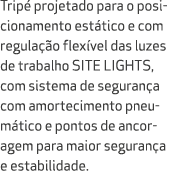 Trip projetado para o posicionamento est tico e com regula  o flex vel das luzes de trabalho SITE LIGHTS, com sistem...