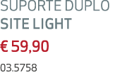 SUPORTE DUPLO SITE LIGHT € 59,90 03.5758