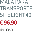 Mala para transporte SITE LIGHT 40 € 96,90 49.0350 