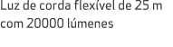 Luz de corda flex vel de 25 m com 20000 l menes