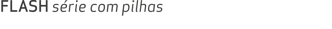 FLASH s rie com pilhas