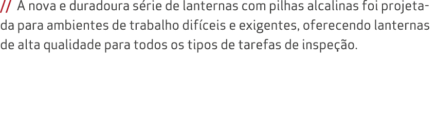 // A nova e duradoura s rie de lanternas com pilhas alcalinas foi projetada para ambientes de trabalho dif ceis e exi...