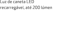 Luz de caneta LED recarreg vel, at 200 l men