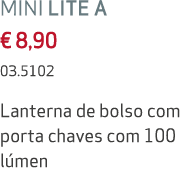 MINI LITE A € 8,90 03.5102 Lanterna de bolso com porta chaves com 100 l men