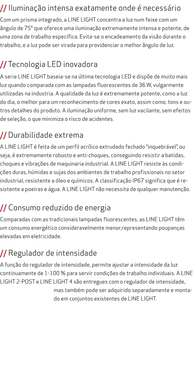 // Ilumina o intensa exatamente onde   necess rio Com um prisma integrado, a LINE LIGHT concentra a luz num feixe co...