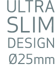 ULTRA SLIM DESIGN 25mm