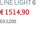 LINE LIGHT 6 € 1514,90 03.5200