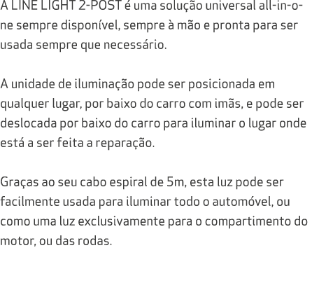 A LINE LIGHT 2 POST  uma solu  o universal all in one sempre dispon vel, sempre   m o e pronta para ser usada sempre...