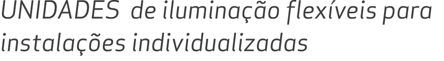 Unidades de ilumina o flex veis para instala  es individualizadas
