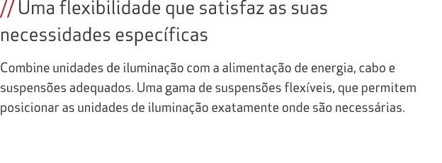 // Uma flexibilidade que satisfaz as suas necessidades espec ficas Combine unidades de ilumina o com a alimenta  o d...