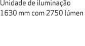 Unidade de ilumina o 1630 mm com 2750 l men