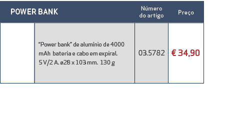  POWER BANK,N mero do artigo,Pre o ,,“Power bank” de alum nio de 4000 mAh bateria e cabo em expiral. 5 V/2 A. 28 x 1...