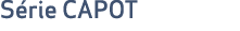 S rie CAPOT