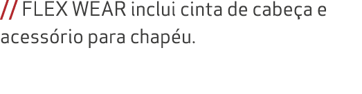 // FLEX WEAR inclui cinta de cabe a e acess rio para chap u.