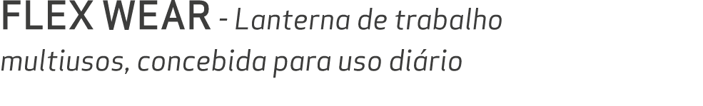 FLEX WEAR Lanterna de trabalho multiusos, concebida para uso di rio