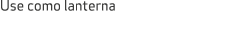 Use como lanterna