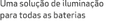 Uma solu o de ilumina  o para todas as baterias 