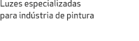 Luzes especializadas para ind stria de pintura