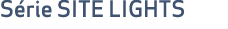 S rie SITE LIGHTS