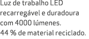 Luz de trabalho LED recarreg vel e duradoura com 4000 l menes. 44 % de material reciclado.