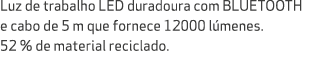 Luz de trabalho LED duradoura com BLUETOOTH e cabo de 5 m que fornece 12000 l menes. 52 % de material reciclado.