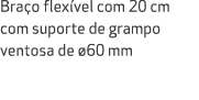 Bra o flex vel com 20 cm com suporte de grampo ventosa de 60 mm