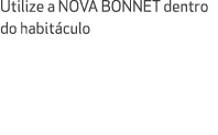 Utilize a NOVA BONNET dentro do habit culo