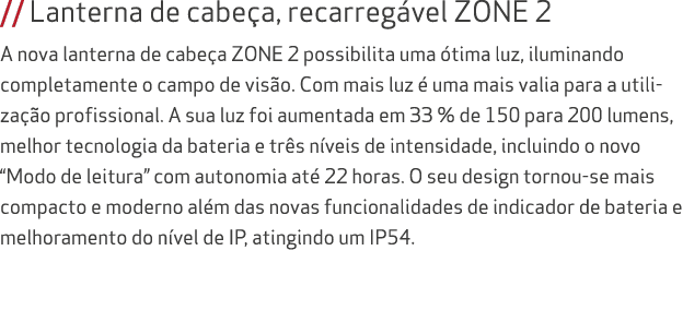 // Lanterna de cabe a, recarreg vel ZONE 2 A nova lanterna de cabe a ZONE 2 possibilita uma tima luz, iluminando com...