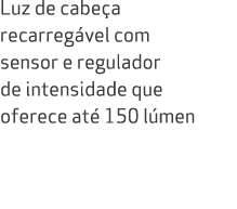 Luz de cabe a recarreg vel com sensor e regulador de intensidade que oferece at 150 l men 0 lumen 