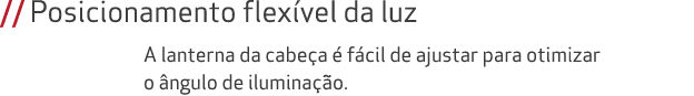 // Posicionamento flex vel da luz A lanterna da cabe a  f cil de ajustar para otimizar o  ngulo de ilumina  o.