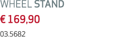 WHEEL STAND € 169,90 03.5682