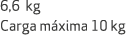 6,6 kg Carga m xima 10 kg