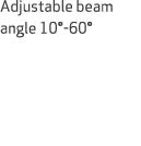 Adjustable beam angle 10° 60°