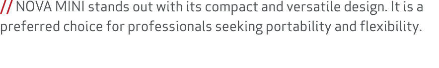 // NOVA MINI stands out with its compact and versatile design. It is a preferred choice for professionals seeking por...