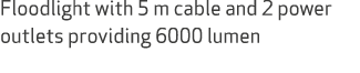 Floodlight with 5 m cable and 2 power outlets providing 6000 lumen