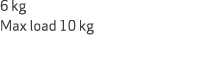 6 kg Max load 10 kg