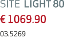 SITE LIGHT 80 € 1069.90 03.5269