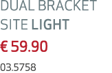 DUAL BRACKET SITE LIGHT € 59.90 03.5758