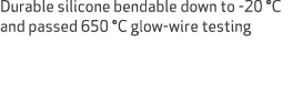 Durable silicone bendable down to 20 °C and passed 650 °C glow wire testing