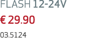 FLASH 12 24V € 29.90 03.5124