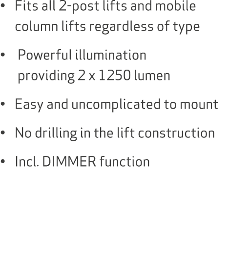 • Fits all 2 post lifts and mobile column lifts regardless of type • Powerful illumination providing 2 x 1250 lumen •...
