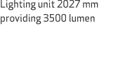 Lighting unit 2027 mm providing 3500 lumen