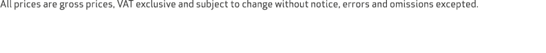 All prices are gross prices, VAT exclusive and subject to change without notice, errors and omissions excepted.