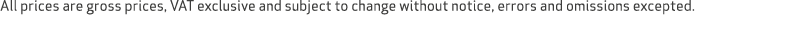 All prices are gross prices, VAT exclusive and subject to change without notice, errors and omissions excepted.
