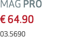 MAG PRO € 64.90 03.5690