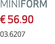 MINIFORM € 56.90 03.6207