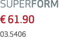 SUPERFORM € 61.90 03.5406