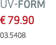 UV FORM € 79.90 03.5408