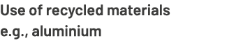 Use of recycled materials e.g., aluminium